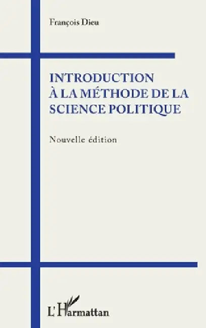 Introduction à la méthode de la science politique: Nouvelle édition by François Dieu