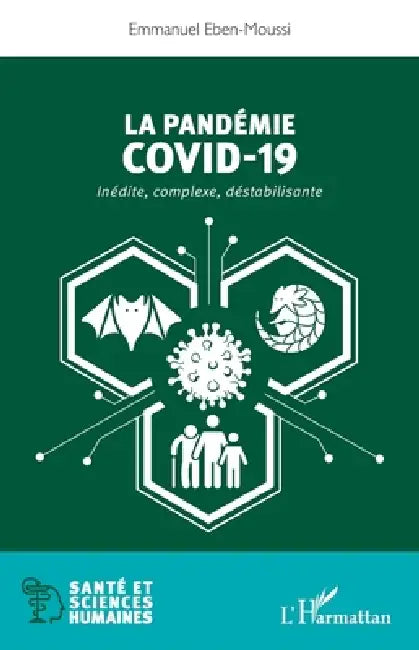 La pandemie Covid-19: Inédite, complexe, déstabilisante by Eben Moussi Emmanuel