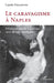 Le caravagisme à Naples: Polymorphisme de la poétique caravagesque méridionale by Philippon Carole