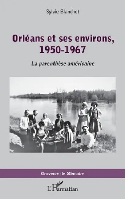 Orléans et ses environs, 1950-1967: La parenthèse américaine by Sylvie Blanchet