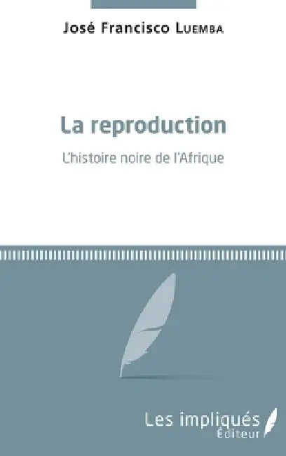 La reproduction. L'histoire noire de l'Afrique by Luemba Jose Francisco