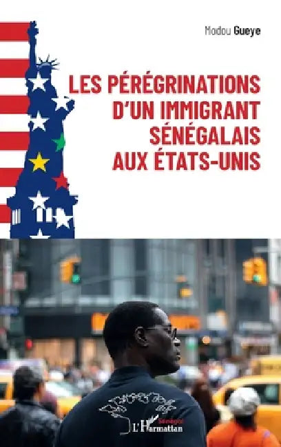 Les pérégrinations d'un immigrant sénégalais aux États-Unis by Gueye Modou