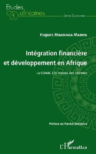 Intégration financière et développement en Afrique La CEMAC à la croisée des chemins by Mbadinga Madiya Hugues
