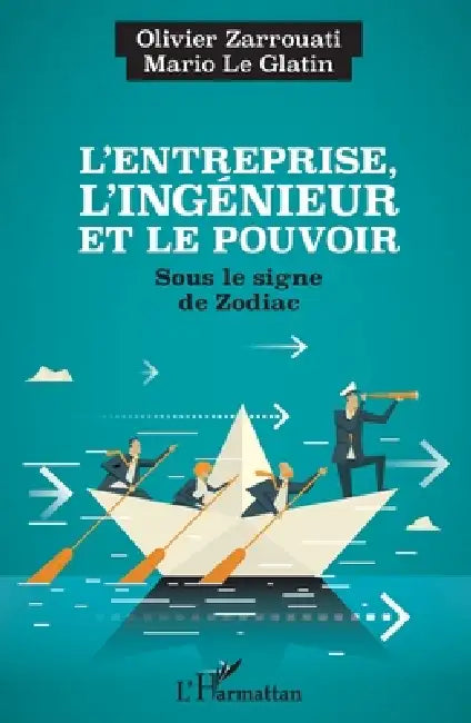 L'entreprise, l'ingénieur et le pouvoir: Sous le signe de Zodiac by Le Glatin Mario, Zarrouati