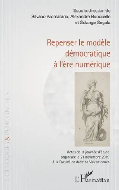 Repenser le modèle démocratique à l'ère numérique by Aromatario Silvano, Bonduelle Alexandre, Segala Solange