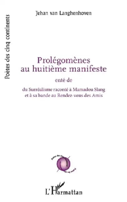 Prolégomènes au huitième manifeste: enté de du Surréalisme raconté à Mamadou Slang et à sa bande au Rendez-vous des Amis by Jehan Van Langhenhoven