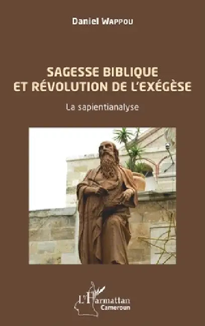 Sagesse biblique et révolution de l'exégèse. La sapientianalyse. by Wappou Daniel