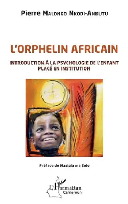 L'orphelin africain: Introduction à la psychologie de l'enfant placé en institution by Malongo Nkodi Ankutu Pierre