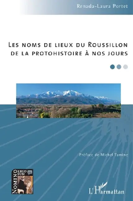 Les noms de lieux du Roussillon: De la protohistoire à nos jours ...