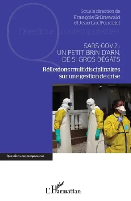 Sars-Cov-2: Un petit brin d'ARN, de si gros dégâts: Réflexions multidisciplinaires sur une gestion de crise by Poncelet Jean-Luc, François Grünewald