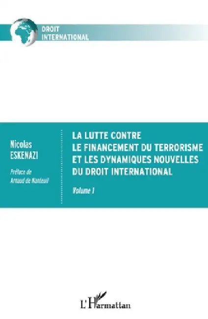 La lutte contre le financement du terrorisme et les dynamiques nouvelles du droit international: Volume 1 by Nicolas Eskenazi