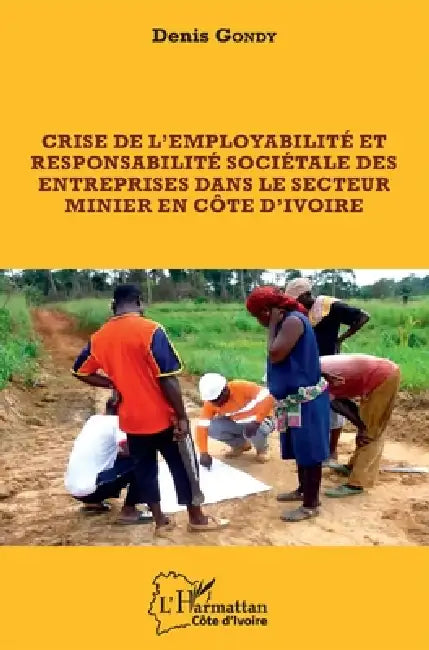 Crise de l'employabilité et responsabilité sociétale des entreprises dans le secteur minier en côte d'ivoire by Gondy Denis