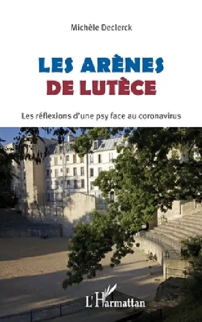 Les Arènes de Lutèce: Les réflexions d'une psy face au coronavirus by Declerck Michele