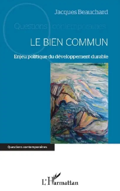 Le Bien Commun: Enjeu politique du développement durable by Jacques Beauchard