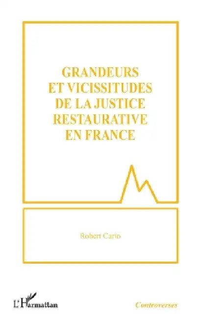 Grandeurs et vicissitudes de la justice restaurative en France by Robert Cario