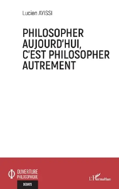 Philosopher aujourd'hui, c'est philosopher autrement by Lucien Ayissi