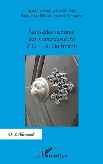 Nouvelles lectures des Fantasiestücke d'E. T. A. Hoffmann by Frédéric Teinturier, Lacheny Ingrid, Muzelle Alain