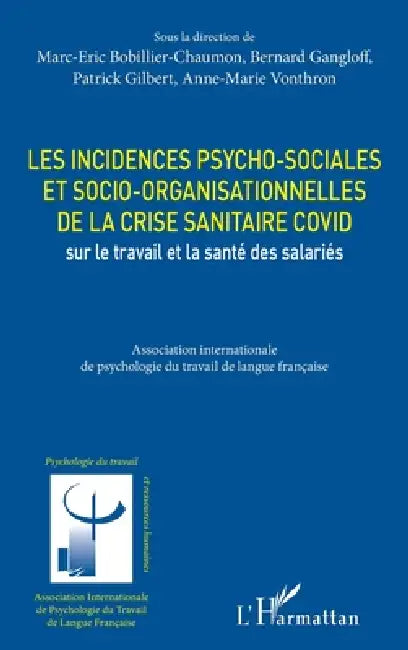 Les incidences psycho-sociales et socio-organisationnelles de la crise sanitaire COVID sur le travail et la santé des salariés by Gilbert Patrick, Bernard Gangloff, Bobillier Chaumon Marc Eric