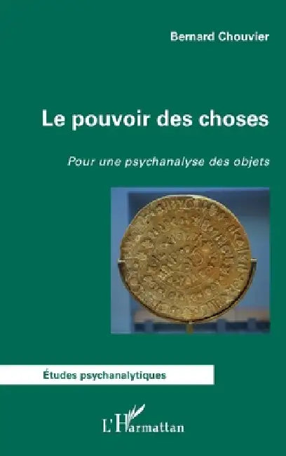 Le pouvoir des choses: Pour une psychanalyse des objets by Bernard Chouvier