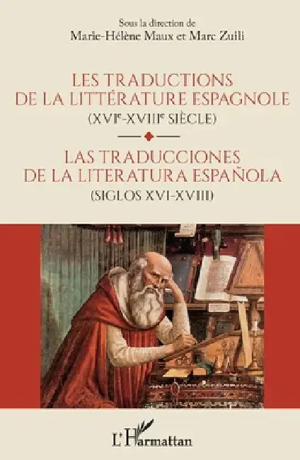 Les traductions de la littérature espagnole (XVIe-XVIIe siècle): Las traducciones de la litteratura espanola (siglos XVI-XVIII) by Zuili Marc, Maux Marie-Helene
