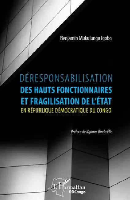 Déresponsabilisation des hauts fonctionnaires et fragilisation de l'État en République démocratique du Congo by Mukulungu Igobo Benjamin