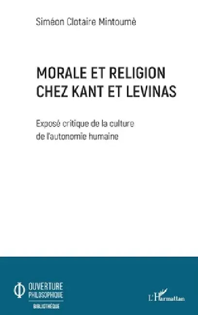 Morale et religion chez Kant et Levinas: Exposé critique de la culture de l'autonomie humaine by Mintoume Simeon Clotaire