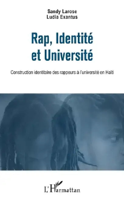 Rap, Identité et Université: Construction identitaire des rappeurs à l'université en Haïti by Exantus Ludia, Sandy Larose