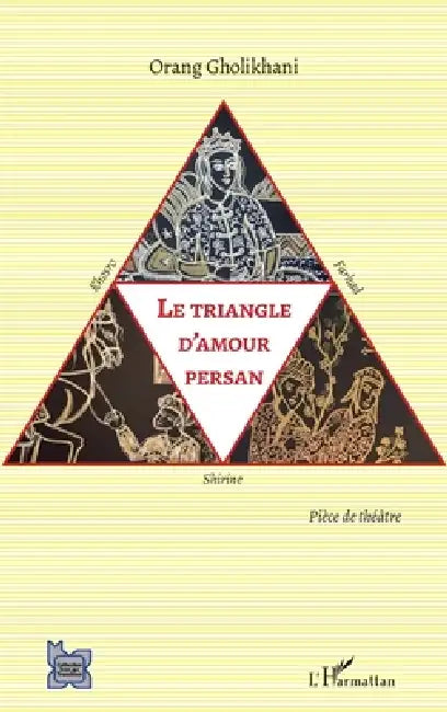 Le triangle d'amour persan: Khosro, Shirine et Farhad Pièce de théâtre by Orang Gholikhani