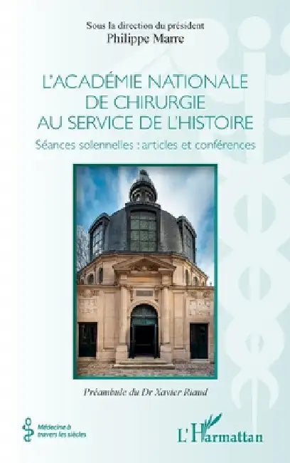 L'académie nationale de chirurgie au service de l'histoire: Séances solennelles: articles et conférences by Philippe Marre