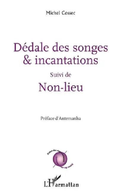 Dédale des songes & incantations: Suivi de Non-lieu by Michel Cossec