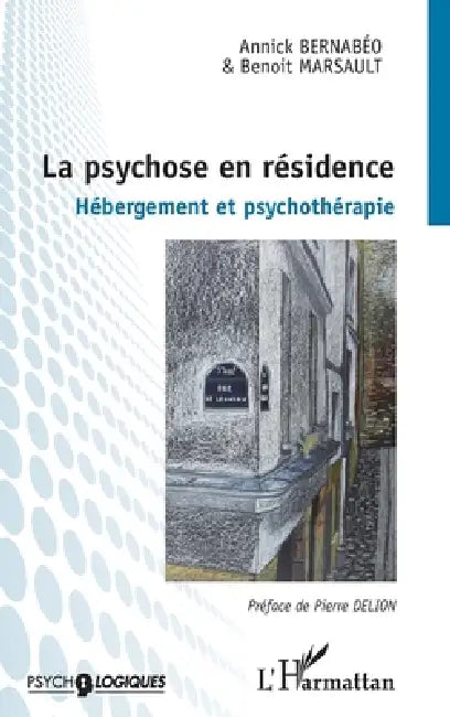 La psychose en résidence: Hébergement et psychothérapie by Bernabeo Annick, Marsault Benoit