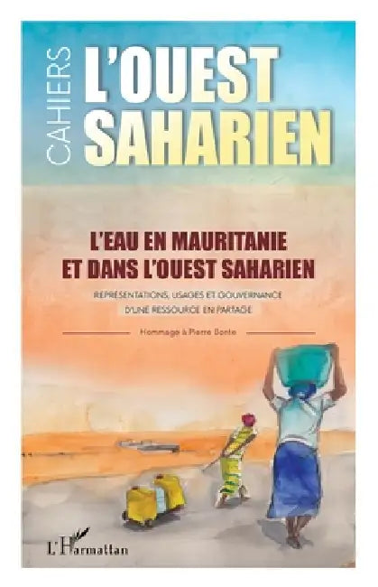 L'eau en Mauritanie et dans l'Ouest saharien: Représentations, usages et gouvernance d'une ressource en partage L'Ouest saharien volumes 13 & 14 by Emmanuel Martinoli
