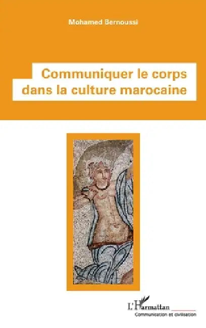 Communiquer le corps dans la culture marocaine by Bernoussi Mohamed