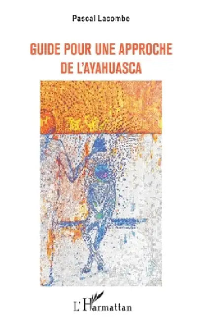 Guide Pour Une Approche de l'Ayahuasca by Lacombe Pascal