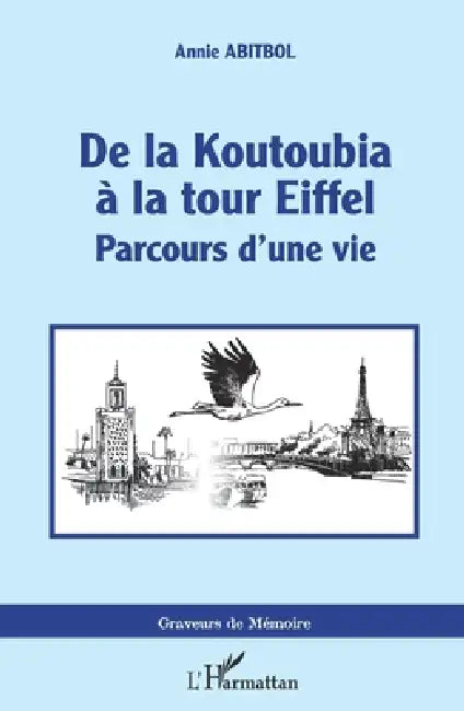 De la Koutoubia à la Tour Eiffel: Parcours d'une vie by Annie Abitbol