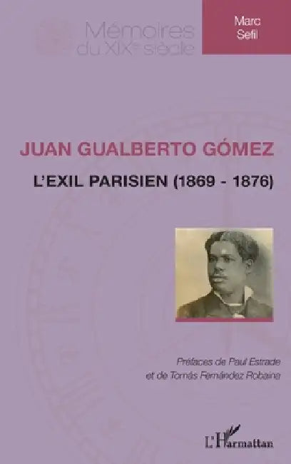 Juan Gualberto Gómez: L'exil parisien (1869-1876) by Sefil Marc
