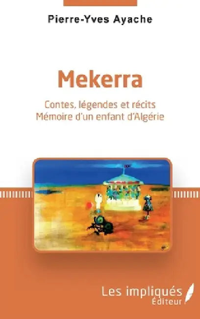 Mekerra: Contes, légendes et récits Mémoire d'un enfant d'Algérie by Pierre-Yves Ayache