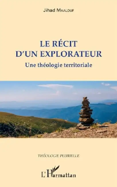 Le récit d'un explorateur: Une théologie territoriale by Jihad Maalouf