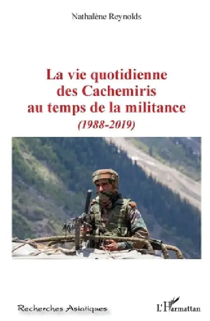 La vie quotidienne des Cachemiris au temps de la militance: (1988-2019) by Nathalene Reynolds