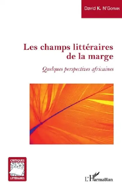 Les champs littéraires de la marge: Quelques perspectives africaines by N Goran David K