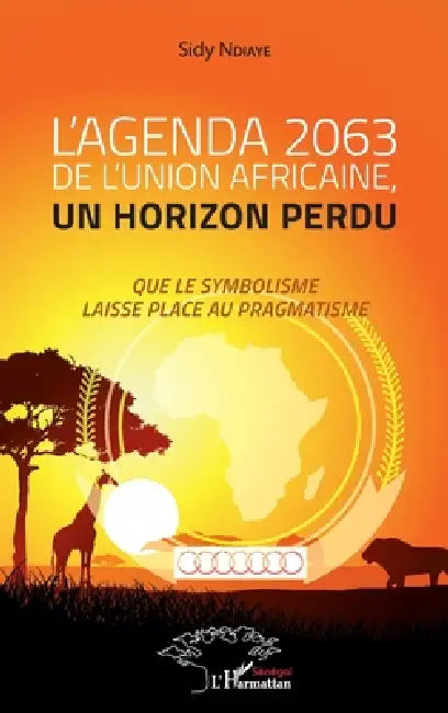 L'agenda 2063 de l'Union africaine, un horizon perdu: Que le symbolisme laisse place au pragmatisme by Ndiaye Sidy