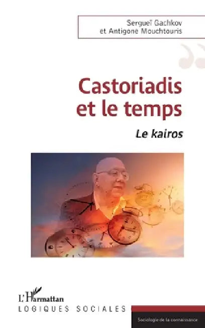Castoriadis et le temps: Le Kairos by Antigone Mouchtouris, Gachkov Serguei