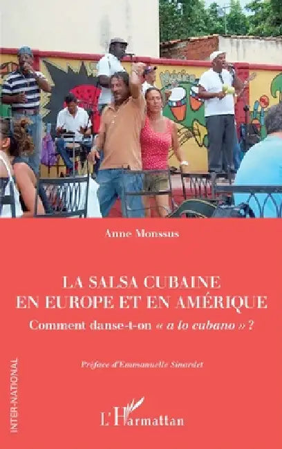 La salsa cubaine en Europe et en Amérique: Comment danse-t-on a lo cubano by Monssus Anne