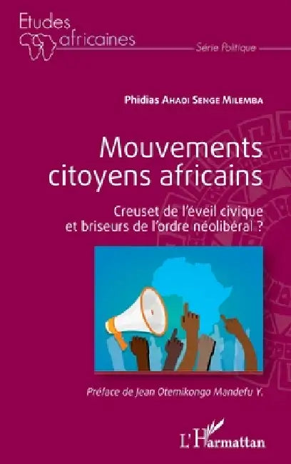 Mouvements citoyens africains: Creuset de l'éveil civique et briseurs de l'ordre néolibéral ? by Phidias Ahadi Senge Milemba