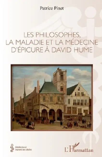 Les philosophes, la maladie et la médecine d'Épicure à David Hume by Patrice Pinet