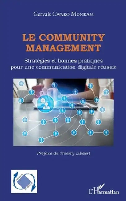 Le community management: Stratégies et bonnes pratiques pour une communication digitale réussie by Gervais Cwako Monkam