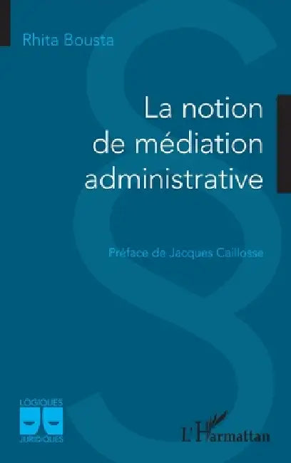 La notion de médiation administrative by Rhita Bousta
