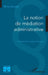 La notion de médiation administrative by Rhita Bousta