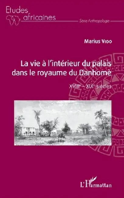 La vie à l'intérieur du palais dans le royaume du Danhomè: XVIIIe - XIXe siècles by Stevens Guy