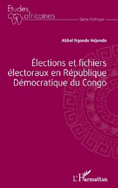 Élections et fichiers électoraux en République Démocratique du Congo by Abbel Ngondo Ndjondo
